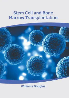 Cellules souches et transplantation de moelle osseuse - Stem Cell and Bone Marrow Transplantation