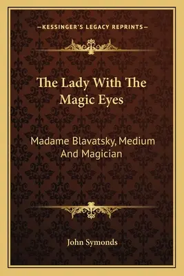 La dame aux yeux magiques : Madame Blavatsky, médium et magicienne - The Lady with the Magic Eyes: Madame Blavatsky, Medium and Magician