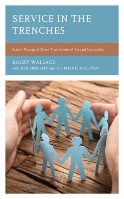 Service in the Trenches : Les directeurs d'école racontent des histoires vraies de leadership au service des autres - Service in the Trenches: School Principals Share True Stories of Servant Leadership