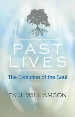 Les vies antérieures - L'évolution de l'âme (Williamson Paul (Paul Williamson)) - Past Lives - The Evolution of the Soul (Williamson Paul (Paul Williamson))