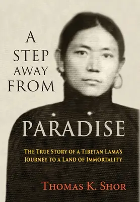 A Step Away from Paradise : L'histoire vraie du voyage d'un lama tibétain au pays de l'immortalité - A Step Away from Paradise: The True Story of a Tibetan Lama's Journey to a Land of Immortality