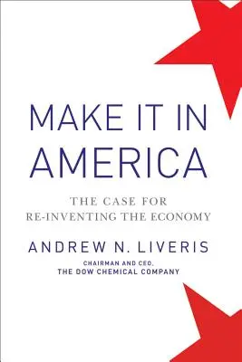 Make It in America : Les arguments en faveur d'une réinvention de l'économie - Make It in America: The Case for Re-Inventing the Economy