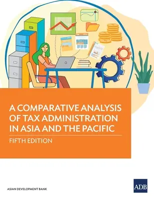 Analyse comparative de l'administration fiscale en Asie et dans le Pacifique : Cinquième édition - A Comparative Analysis of Tax Administration in Asia and the Pacific: Fifth Edition