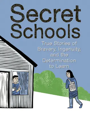 Écoles secrètes : Histoires vraies de la détermination à apprendre - Secret Schools: True Stories of the Determination to Learn