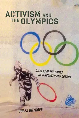 L'activisme et les Jeux olympiques : La dissidence aux Jeux de Vancouver et de Londres - Activism and the Olympics: Dissent at the Games in Vancouver and London