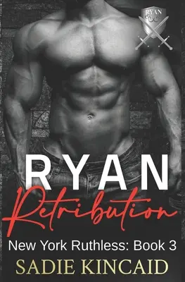 Ryan Retribution : Une romance de la mafia sombre, un harem inversé. Livre 3 de la série New York Impitoyable - Ryan Retribution: A Dark Mafia, Reverse Harem. Book 3 in New York Ruthless Series