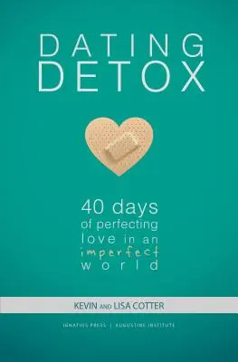 Dating Detox : 40 jours de perfectionnement de l'amour dans un monde imparfait - Dating Detox: 40 Days of Perfecting Love in an Imperfect World
