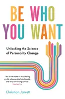 Be Who You Want - Unlocking the Science of Personality Change (Soyez qui vous voulez - Dévoilez la science du changement de personnalité) - Be Who You Want - Unlocking the Science of Personality Change