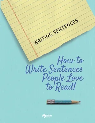 Écrire des phrases : Comment écrire des phrases que les gens aiment lire ! - Writing Sentences: How to Write Sentences People Love to Read!