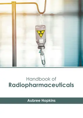 Manuel des produits radiopharmaceutiques - Handbook of Radiopharmaceuticals