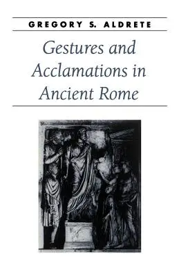 Gestes et acclamations dans la Rome antique - Gestures and Acclamations in Ancient Rome