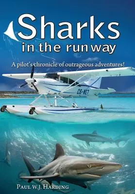 Des requins sur la piste : Le voyage de cinquante ans d'un pilote d'hydravion à travers les Bahamas ! - Sharks in the Runway: A Seaplane Pilot's Fifty-Year Journey Through Bahamian Times!