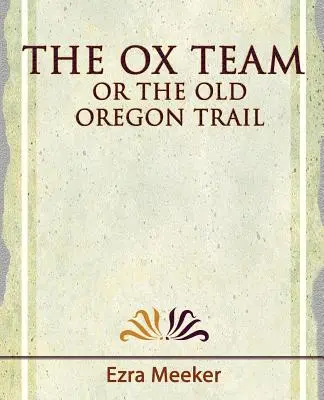 L'équipe de bœufs ou la vieille piste de l'Oregon - 1909 - The Ox Team or the Old Oregon Trail - 1909
