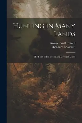 Hunting in Many Lands ; the Book of the Boone and Crockett Club (La chasse dans de nombreux pays ; le livre du Boone and Crockett Club) ; - Hunting in Many Lands; the Book of the Boone and Crockett Club;