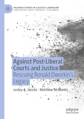 Contre les tribunaux et la justice post-libéraux : Sauver l'héritage de Ronald Dworkin - Against Post-Liberal Courts and Justice: Rescuing Ronald Dworkin's Legacy