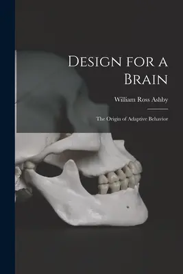 La conception d'un cerveau : l'origine du comportement adaptatif - Design for a Brain; the Origin of Adaptive Behavior