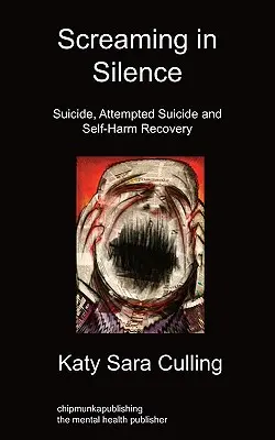 Crier en silence : Le suicide, la tentative de suicide et la guérison de l'automutilation - Screaming in Silence: Suicide, Attempted Suicide and Self-Harm Recovery