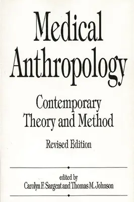 Anthropologie médicale : Théorie et méthode contemporaines, édition révisée - Medical Anthropology: Contemporary Theory and Method, Revised Edition