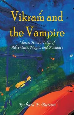 Vikram et le vampire : Contes hindous classiques d'aventure, de magie et de romance - Vikram and the Vampire: Classic Hindu Tales of Adventure, Magic, and Romance