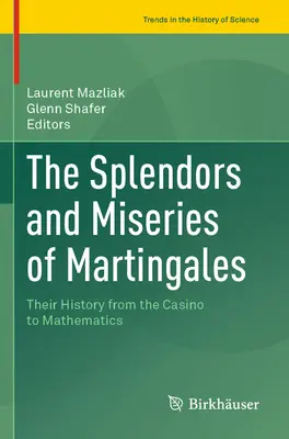 Splendeurs et misères des martingales : Leur histoire, du casino aux mathématiques - The Splendors and Miseries of Martingales: Their History from the Casino to Mathematics