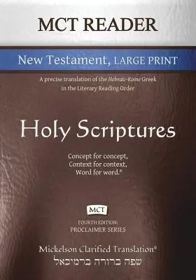 MCT Reader New Testament Large Print, Mickelson Clarified : Une traduction précise du grec hébraïque et koïnique dans l'ordre de lecture littéraire - MCT Reader New Testament Large Print, Mickelson Clarified: A Precise Translation of the Hebraic-Koine Greek in the Literary Reading Order