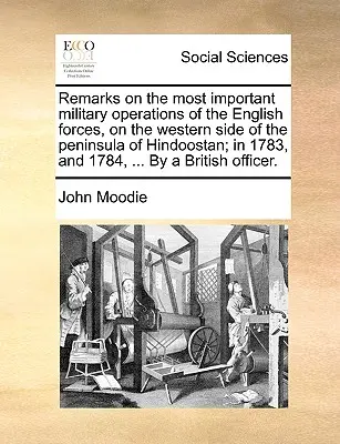 Remarques sur les plus importantes opérations militaires des forces anglaises, sur le côté occidental de la péninsule de l'Hindoustan ; en 1783, et 1784, ... par - Remarks on the Most Important Military Operations of the English Forces, on the Western Side of the Peninsula of Hindoostan; In 1783, and 1784, ... by