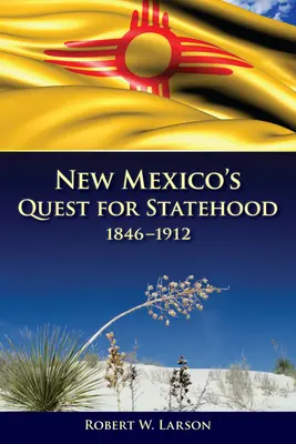 La quête du statut d'État du Nouveau-Mexique, 1846-1912 - New Mexico's Quest for Statehood, 1846-1912