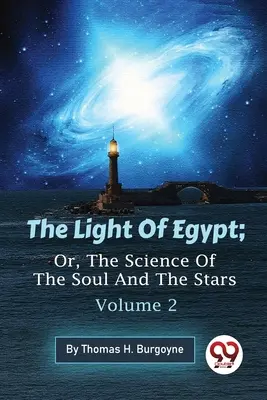 La lumière d'Égypte, ou la science de l'âme et des étoiles - Volume 2 - The Light Of Egypt; Or, The Science Of The Soul And The Stars - Volume 2