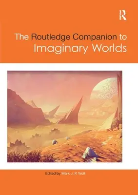 The Routledge Companion to Imaginary Worlds (en anglais) - The Routledge Companion to Imaginary Worlds