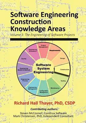 Domaines de connaissances pour la construction du génie logiciel : Volume 3 : L'ingénierie des projets logiciels - Software Engineering Construction Knowledge Areas: Volume 3: The Engneering of Software Projects