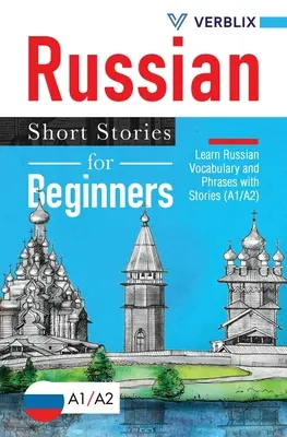 Histoires courtes en russe pour débutants : Apprendre le vocabulaire et les phrases russes avec des histoires (A1/A2) - Russian Short Stories for Beginners: Learn Russian Vocabulary and Phrases with Stories (A1/A2)
