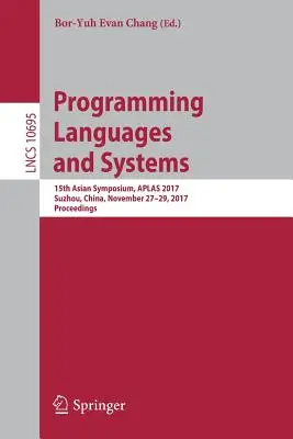 Langages et systèmes de programmation : 15th Asian Symposium, Aplas 2017, Suzhou, China, November 27-29, 2017, Proceedings - Programming Languages and Systems: 15th Asian Symposium, Aplas 2017, Suzhou, China, November 27-29, 2017, Proceedings