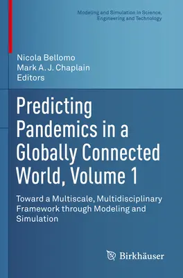 Predicting Pandemics in a Globally Connected World, Volume 1 : Toward a Multiscale, Multidisciplinary Framework Through Modeling and Simulation (Prévoir les pandémies dans un monde globalement connecté, Volume 1 : Vers un cadre multiéchelle et multidisciplinaire par la modélisation et la simulation) - Predicting Pandemics in a Globally Connected World, Volume 1: Toward a Multiscale, Multidisciplinary Framework Through Modeling and Simulation