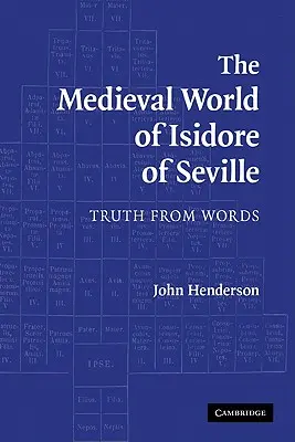 Le monde médiéval d'Isidore de Séville : La vérité des mots - The Medieval World of Isidore of Seville: Truth from Words