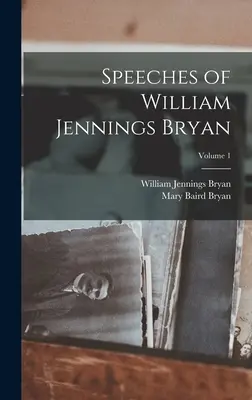 Discours de William Jennings Bryan ; Volume 1 - Speeches of William Jennings Bryan; Volume 1