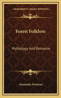 Folklore forestier : Mythologie et roman - Forest Folklore: Mythology And Romance