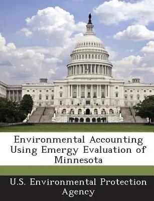 Environmental Accounting Using Emergy Evaluation of Minnesota (Comptabilité environnementale à l'aide de l'évaluation énergétique du Minnesota) - Environmental Accounting Using Emergy Evaluation of Minnesota