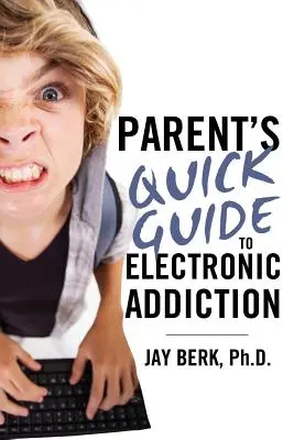 Guide des parents sur la dépendance électronique - Parent's Guide to Electronic Addiction