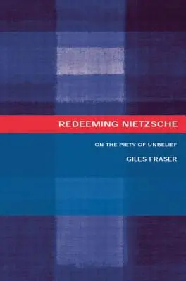 La rédemption de Nietzsche : De la piété de l'incrédulité - Redeeming Nietzsche: On the Piety of Unbelief