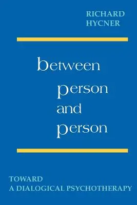 Entre la personne et la personne : Vers une psychothérapie dialogique - Between Person & Person: Toward a Dialogical Psychotherapy