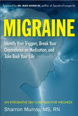 Migraine : Identifiez vos déclencheurs, mettez fin à votre dépendance aux médicaments, reprenez votre vie en main : Un plan d'autosoins (Soulagement des maux de tête) - Migraine: Identify Your Triggers, Break Your Dependence on Medication, Take Back Your Life: A Self-Care Plan (Headache Relief)