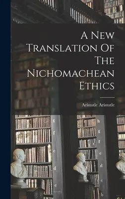 Nouvelle traduction de l'Éthique à Nicomaque - A New Translation Of The Nichomachean Ethics