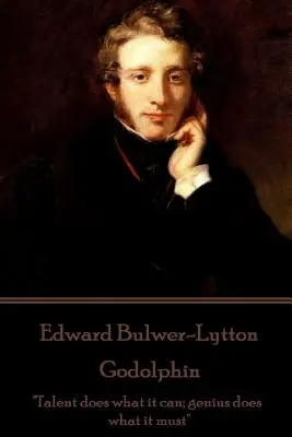 Edward Bulwer-Lytton - Godolphin : Le talent fait ce qu'il peut ; le génie fait ce qu'il doit« ». - Edward Bulwer-Lytton - Godolphin: Talent does what it can; genius does what it must