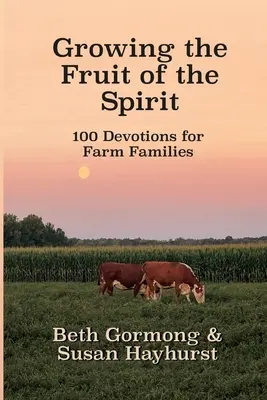 Cultiver le fruit de l'esprit : 100 dévotionnels pour les familles d'agriculteurs - Growing the Fruit of the Spirit: 100 Devotionals for Farm Families