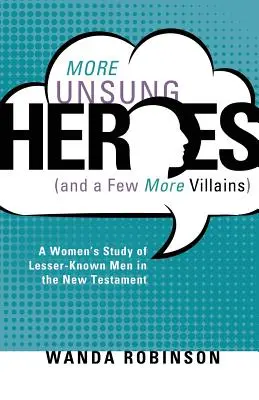 D'autres héros méconnus (et quelques autres méchants) - More Unsung Heroes (and a Few More Villains)