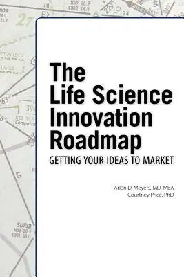 La feuille de route de l'innovation en sciences de la vie : Évaluation, planification, stratégie, exécution et mise en œuvre de l'innovation dans les biosciences - The Life Science Innovation Roadmap: Bioscience Innovation Assessment, Planning, Strategy, Execution, and Implementation