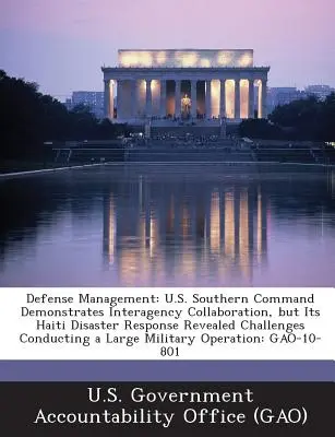 Gestion de la défense : L'U.S. Southern Command fait preuve d'une collaboration interagences, mais sa réponse à la catastrophe d'Haïti a révélé des défis Cond - Defense Management: U.S. Southern Command Demonstrates Interagency Collaboration, But Its Haiti Disaster Response Revealed Challenges Cond