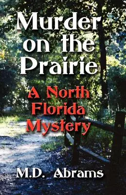 Meurtre dans la prairie : Un mystère du nord de la Floride - Murder on the Prairie: A North Florida Mystery