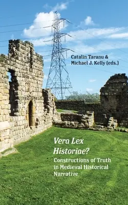 Vera Lex Historiae ? Les constructions de la vérité dans les récits historiques médiévaux - Vera Lex Historiae?: Constructions of Truth in Medieval Historical Narrative