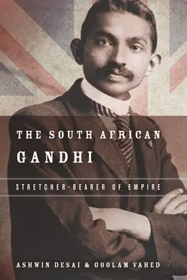 Le Gandhi sud-africain : Le Gandhi sud-africain : le brancardier de l'empire - The South African Gandhi: Stretcher-Bearer of Empire